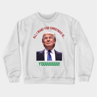 All I Want For Christmas is Trump Crewneck Sweatshirt